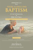 There Is Only One BAPTISM There Is Only One BAPTISM