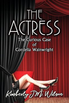 The Actress: The Curious Case of Cordelia Wainwright - Wilson, Kimberly J M