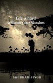 Life is hard without your Shadow Life is hard without your Shadow