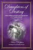 Daughters of Destiny, a View of Biblical Heroines through the Eyes of 21st Century Women Daughters of Destiny, a View of Biblical Heroines through the Eyes of 21st Century Women