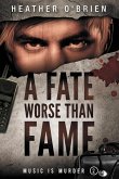 A Fate Worse Than Fame A Fate Worse Than Fame