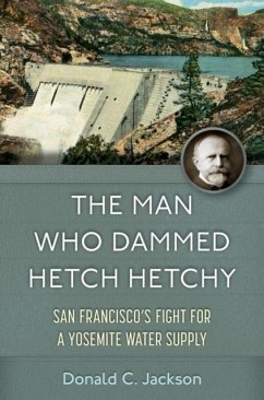 The Man Who Dammed Hetch Hetchy Volume 8 The Man Who Dammed Hetch Hetchy Volume 8