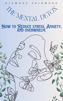 Cover The Mental Detox: How to Reduce Stress, Anxiety, and Overwhelm (eBook, ePUB)