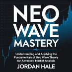 Neo Wave Mastery: Understanding and Applying the Fundamentals of Neo Wave Theory for Advanced Market Analysis (eBook, ePUB)