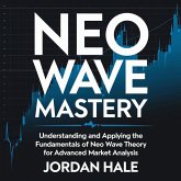 Neo Wave Mastery: Understanding and Applying the Fundamentals of Neo Wave Theory for Advanced Market Analysis (eBook, ePUB) Neo Wave Mastery: Understanding and Applying the Fundamentals of Neo Wave Theory for Advanced Market Analysis (eBook, ePUB)