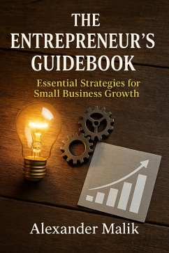 The Entrepreneur's Guidebook: Essential Strategies for Small Business Growth (eBook, ePUB) - Malik, Alexander