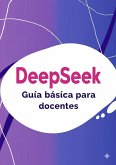 DeepSeek. Guía básica para docentes. (eBook, ePUB)