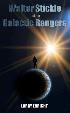 Walter Stickle and the Galactic Rangers (The Adventures of Walter Stickle, #1) (eBook, ePUB) - Enright, Larry