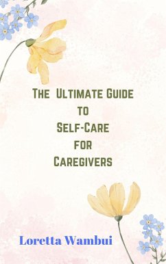 Cover The Ultimate Guide to Self-Care for Caregivers (eBook, ePUB)