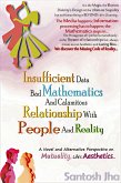 Insufficient Data, Bad Mathematics And Calamitous Relationship With People And Reality (eBook, ePUB) Insufficient Data, Bad Mathematics And Calamitous Relationship With People And Reality (eBook, ePUB)