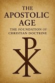 The Apostolic Age: The Foundation of Christian Doctrine (eBook, ePUB) The Apostolic Age: The Foundation of Christian Doctrine (eBook, ePUB)