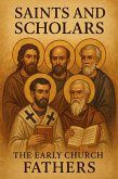 Saints and Scholars: The Early Church Fathers (eBook, ePUB) Saints and Scholars: The Early Church Fathers (eBook, ePUB)