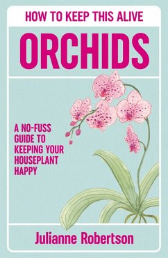 Orchids: How to Keep This Alive (eBook, ePUB) - Robertson, Julianne