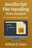 JavaScript File Handling from Scratch: A Practical Guide with Examples (eBook, ePUB) JavaScript File Handling from Scratch: A Practical Guide with Examples (eBook, ePUB)