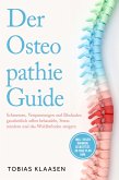 Der Osteopathie Guide: Schmerzen, Verspannungen und Blockaden ganzheitlich selbst behandeln, Stress mindern und das Wohlbefinden steigern - inkl. vieler Übungen, Selbsttest, 30-Tage-Plan uvm. (eBook, ePUB) Der Osteopathie Guide: Schmerzen, Verspannungen und Blockaden ganzheitlich selbst behandeln, Stress mindern und das Wohlbefinden steigern - inkl. vieler Übungen, Selbsttest, 30-Tage-Plan uvm. (eBook, ePUB)