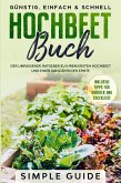 Hochbeet Buch: Der umfassende Ratgeber zu Ihrem ersten Hochbeet und einer ganzjährigen Ernte Günstig, einfach & schnell Inklusive Tipps für Kräuter und Checkliste (eBook, ePUB) Hochbeet Buch: Der umfassende Ratgeber zu Ihrem ersten Hochbeet und einer ganzjährigen Ernte Günstig, einfach & schnell Inklusive Tipps für Kräuter und Checkliste (eBook, ePUB)