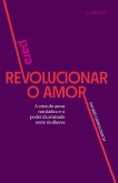 Para revolucionar o amor (eBook, ePUB)