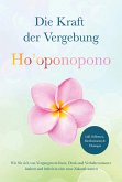 Ho'oponopono - Die Kraft der Vergebung: Wie Sie sich von Vergangenem lösen, Denk- und Verhaltensmuster ändern und befreit in eine neue Zukunft starten - inkl. Selbsttest, Meditationen & Übungen (eBook, ePUB)