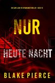 Nur heute Nacht (Ein Cami Lark FBI-Spannungsthriller - Buch 10) (eBook, ePUB) Nur heute Nacht (Ein Cami Lark FBI-Spannungsthriller - Buch 10) (eBook, ePUB)