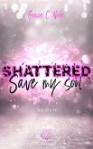 SHATTERED - Save my soul (Shattered - Reihe 3) (eBook, ePUB) SHATTERED - Save my soul (Shattered - Reihe 3) (eBook, ePUB)