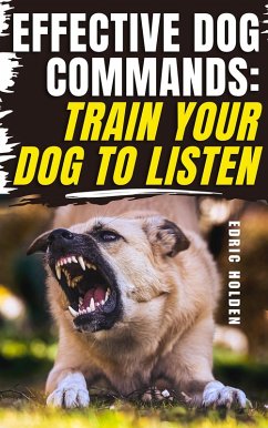 Effective Dog Commands: Train Your Dog to Listen (eBook, ePUB) - Holden, Edric