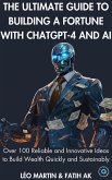 The Ultimate Guide to Building a Fortune with ChatGPT-4 and AI (eBook, ePUB) The Ultimate Guide to Building a Fortune with ChatGPT-4 and AI (eBook, ePUB)