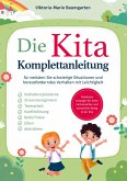 Die Kita-Komplettanleitung: Praktische Lösungen für einen harmonischen und stressfreien Alltag in der Kita Die Kita-Komplettanleitung: Praktische Lösungen für einen harmonischen und stressfreien Alltag in der Kita