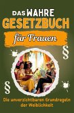 Das wahre Gesetzbuch für Frauen Das wahre Gesetzbuch für Frauen