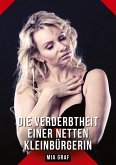 Die Verderbtheit einer netten Kleinbürgerin Die Verderbtheit einer netten Kleinbürgerin