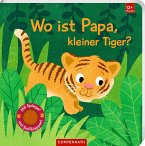 Wo ist Papa, kleiner Tiger? Wo ist Papa, kleiner Tiger?