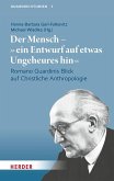 Der Mensch - "ein Entwurf auf etwas Ungeheures hin" Der Mensch - "ein Entwurf auf etwas Ungeheures hin"