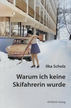Warum ich keine Skifahrerin wurde - Scholz, Ilka