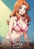 Friendship plays Dirty