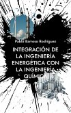 Integración de la Ingeniería Energética con la Ingeniería Química Integración de la Ingeniería Energética con la Ingeniería Química