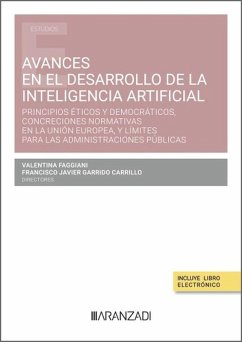 Avances en el desarrollo de la Inteligencia Artificial. Principios éticos y democráticos, concreciones normativas en la Unión Europea, y límites para las Administraciones públicas