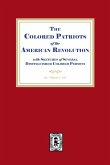 The Colored Patriots of the American Revolution, with Sketches of Several Distinguished Colored Persons The Colored Patriots of the American Revolution, with Sketches of Several Distinguished Colored Persons