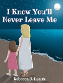 I Know You'll Never Leave Me I Know You'll Never Leave Me