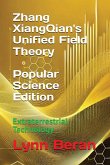 Zhang XiangQian's Unified Field Theory (Popular Science Edition) Zhang XiangQian's Unified Field Theory (Popular Science Edition)