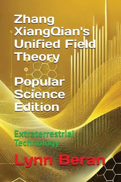 Zhang XiangQian's Unified Field Theory (Popular Science Edition) Zhang XiangQian's Unified Field Theory (Popular Science Edition)