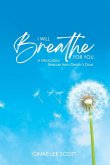 I Will Breathe for You I Will Breathe for You