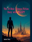 The 24-Hour Science Fiction Story with ChatGPT The 24-Hour Science Fiction Story with ChatGPT