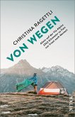 VON WEGEN. Allein auf der Via Alpina - 2363 Kilometer zu Fuss von Triest nach Monaco VON WEGEN. Allein auf der Via Alpina - 2363 Kilometer zu Fuss von Triest nach Monaco