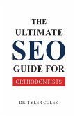 The Ultimate SEO Guide for Orthodontists The Ultimate SEO Guide for Orthodontists