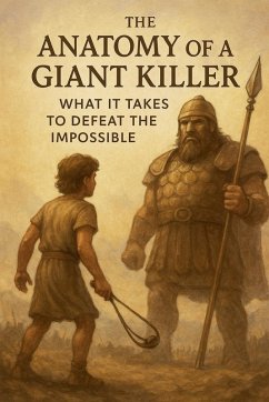 Cover The Anatomy of a Giant Killer What it Takes to Defeat the Impossible