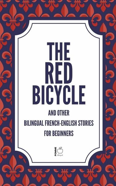 The Red Bicycle And Other Bilingual French-English Stories for Beginners