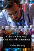 Cellular Chemistry's Complicated Compounds Cellular Chemistry's Complicated Compounds