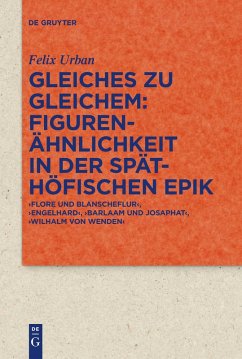 Gleiches zu Gleichem: Figurenähnlichkeit in der späthöfischen Epik - Urban, Felix