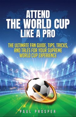 Attend the World Cup Like a Pro - Prosper, Paul A