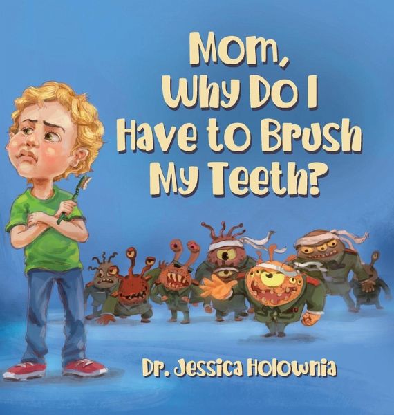 Mom, Why Do I Have to Brush My Teeth? Mom, Why Do I Have to Brush My Teeth?