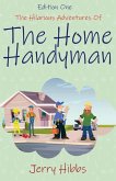 The Hilarious Adventures of the Home Handyman (Edition One) The Hilarious Adventures of the Home Handyman (Edition One)